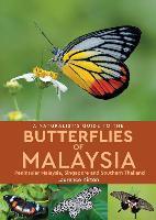 A Naturalist's Guide To Butterflies Of Malaysia (2Nd Edition) : Peninsular Malaysia, Singapore And Southern Thailand