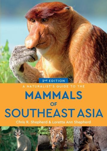 A Naturalist's Guide To The Mammals Of Southeast Asia (2Nd Edition)