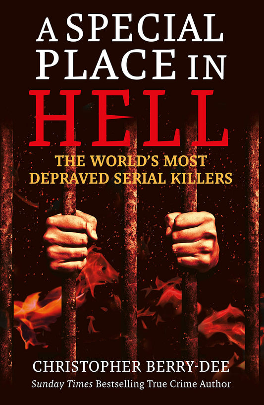 A Special Place In Hell: The World'S Most Depraved Serial Killers