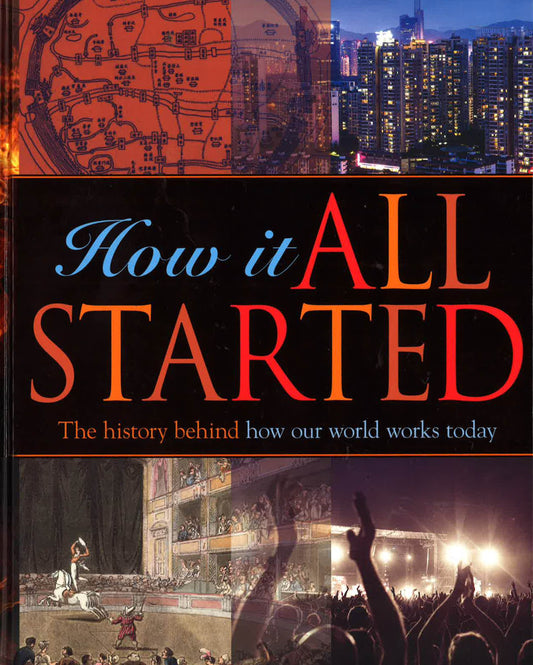 How It All Started: The History Behind How Our World Works Today