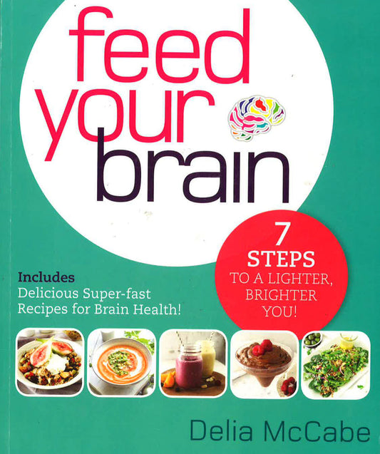 Feed Your Brain: 7 Steps To A Lighter, Brighter You!