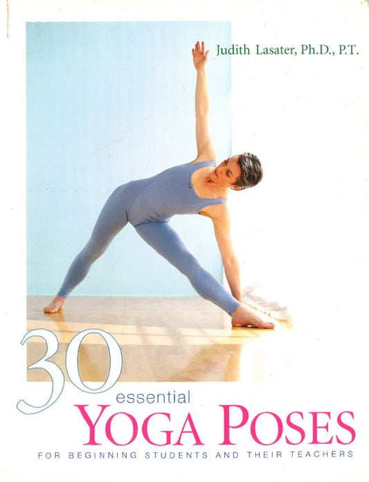 30 Essential Yoga Poses: For Beginning Students And Their Teachers