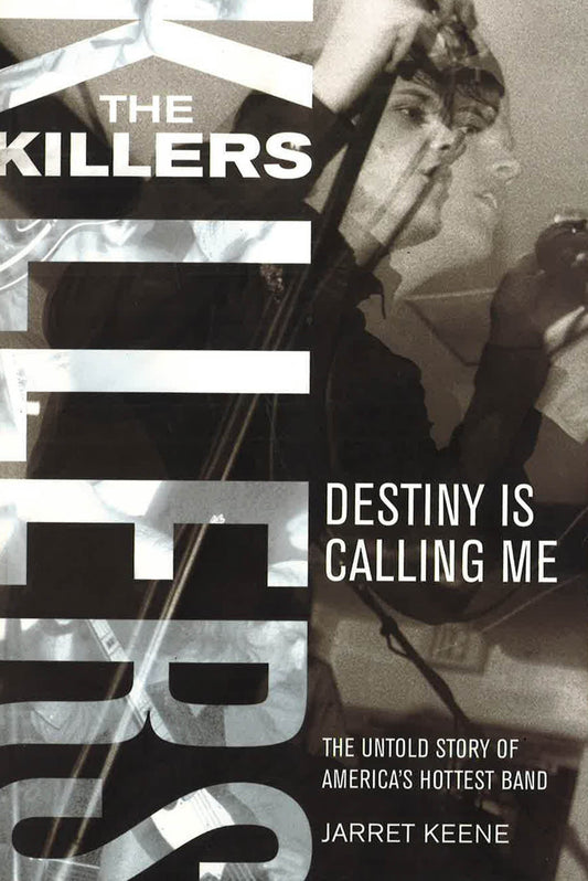 Killers: Destiny Is Calling Me - The Untold Story Of America's Hottest Band.
