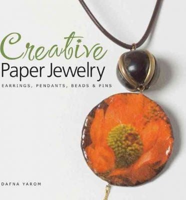 Creative Paper Jewelry: Earrings, Pendants, Beads & Pins