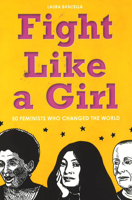 Fight Like A Girl: 50 Feminists Who Changed The World