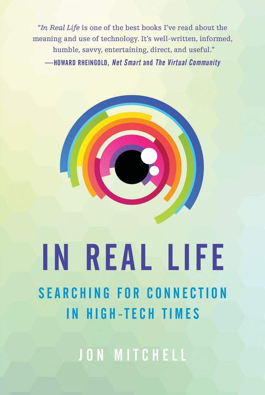 In Real Life: Searching For Connection In High-Tech Times