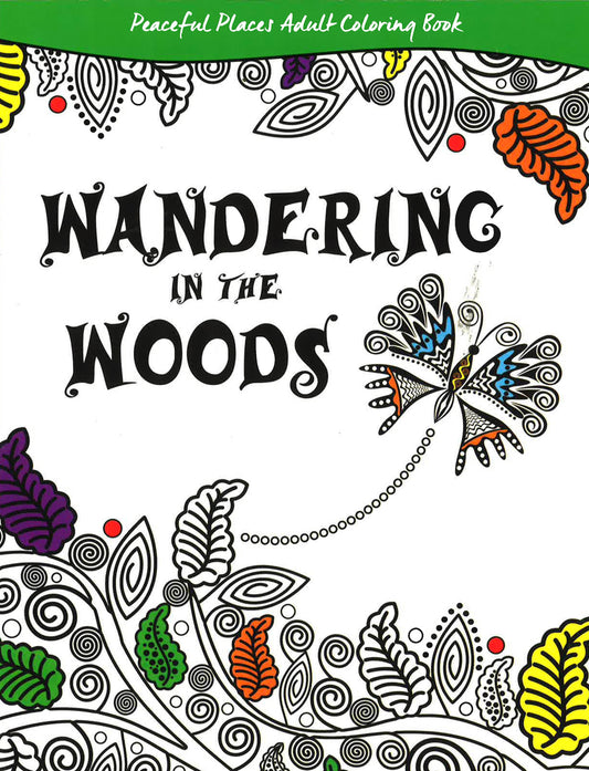 Wandering In The Woods: Peaceful Places Adult Coloring Book (Peaceful Places Adult Coloring Books)