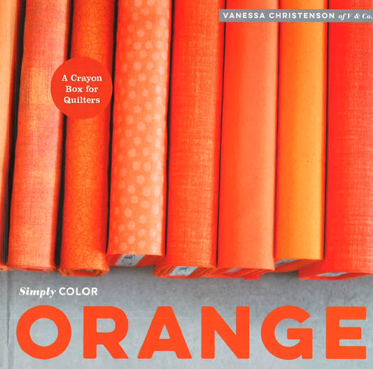 Simply Color Orange : A Crayon Box For Quilters