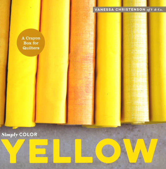 Simply Color Yellow: A Crayon Box For Quilters