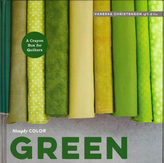 Simply Color Green : A Crayon Box For Quilters