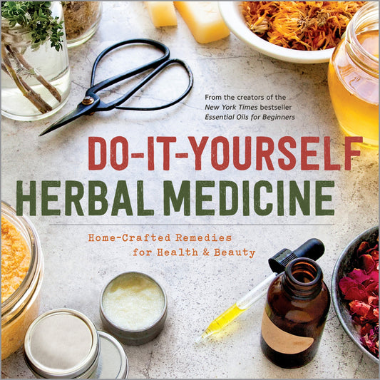 Do-It-Yourself Herbal Medicine: Holistic Healing Recipes Using Herbs And Essential Oils
