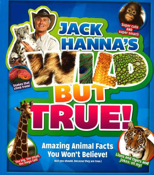 Jack Hanna's Wild But True : Amazing Animal Facts You Won't