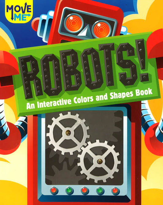Move Me : Robots! An Interactive Colors And Shapes Book