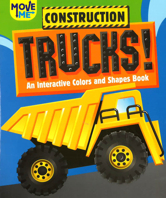 Move Me : Construction Trucks! An Interactive Colors And Shapes Book