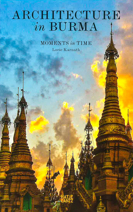 Architecture In Burma: Moments In Time