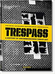 Trespass. A History Of Uncommissioned Urban Art