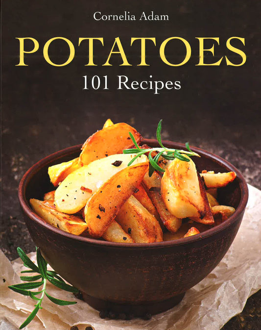 Potatoes: 101 Recipes - A Passion For Spuds