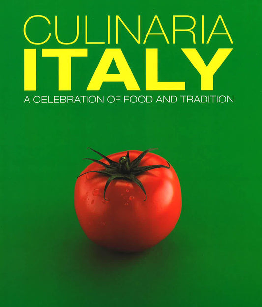 Culinaria Italy: A Celebration Of Food And Tradition