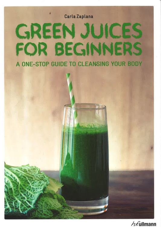 Green Juices For Beginners: A One-Stop Guide To Cleansing Your Body