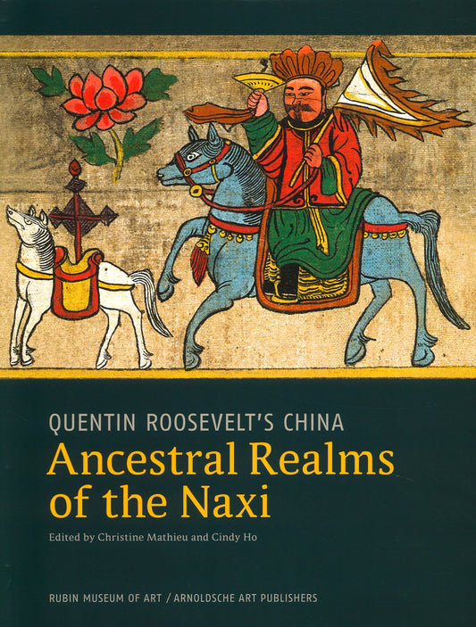 Ancestral Realms Of The Naxi: Quentin Roosevelt's China (Quentin Roosevelt Collection)