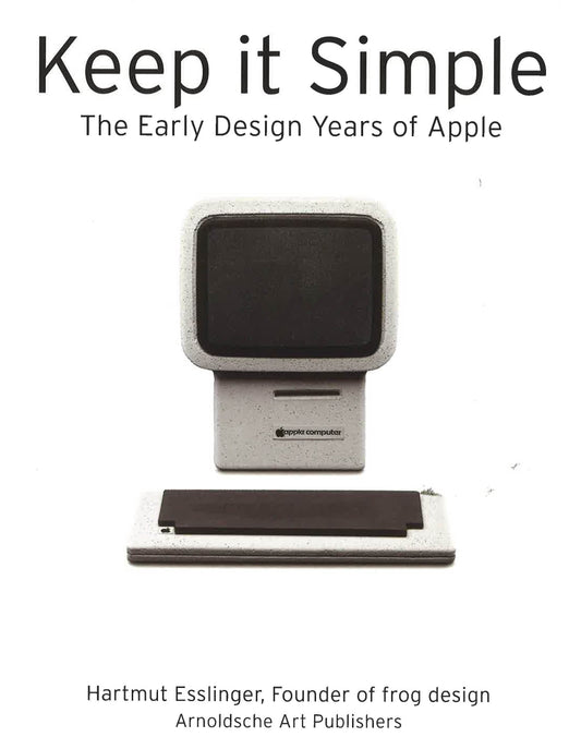 Keep It Simple : The Early Design Years Of Apple
