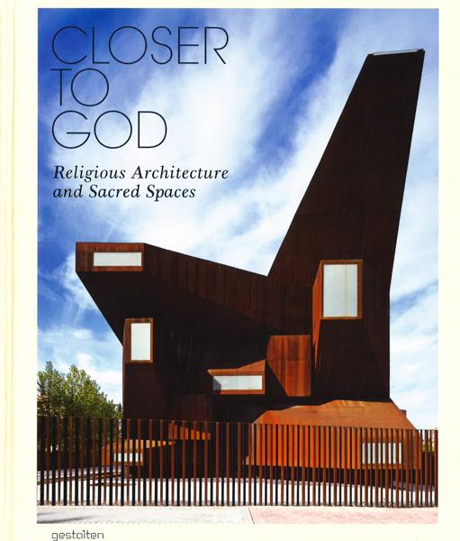 Closer To God: Religious Architecture And Sacred Spaces