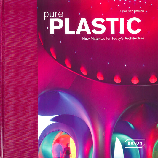 Pure Plastic: New Materials For Today S Architect