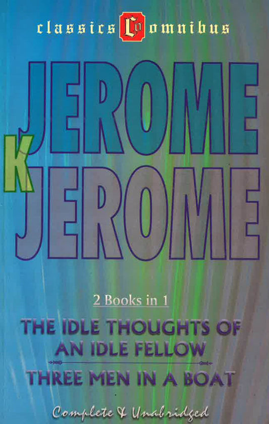 The Idle Thoughts Of An Idle Fellow Three Men In A Boat 2 Books In 1