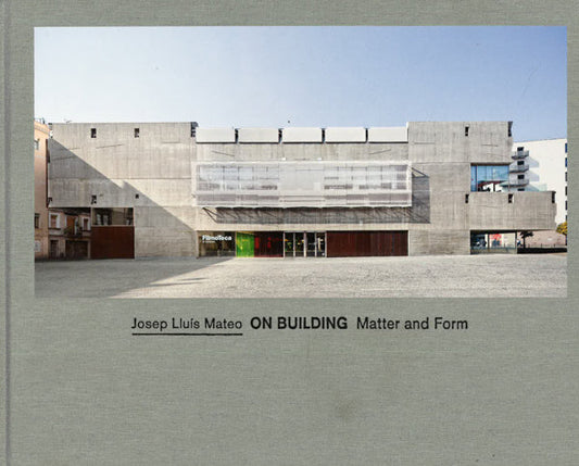 Josep Lluis Mateo On Building Matter And Form