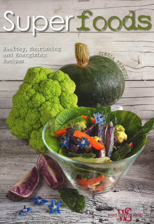 Superfoods : Healthy, Nourishing And Energizing Recipes