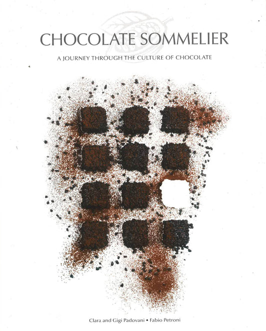 Chocolate Sommelier: A Journey Through The Culture Of Chocolate