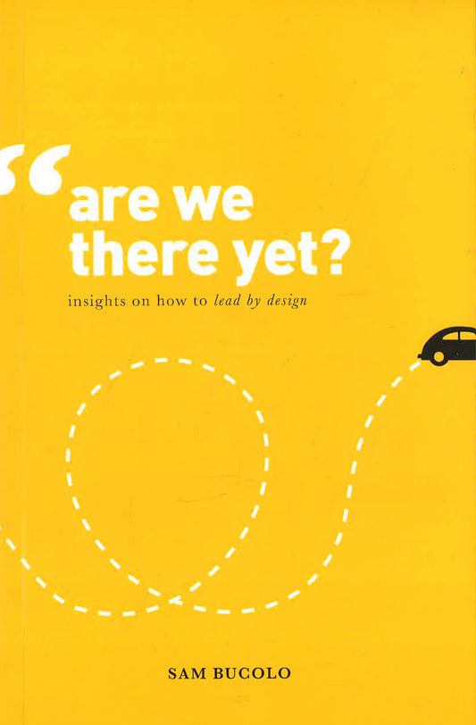 Are We There Yet?: Insights On How To Lead By Design