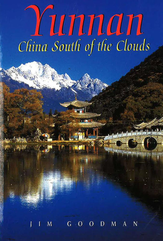 Yunnan: China South Of The Clouds