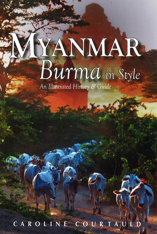 Myanmar: An Illustrated History And Guide To Burma