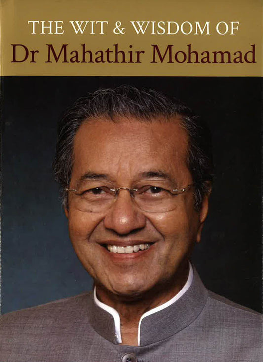 The Wit And Wisdom Of Dr Mahathir Mohamad