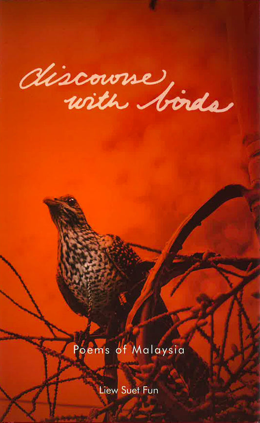 Discourse With Birds : Poems Of Malaysia