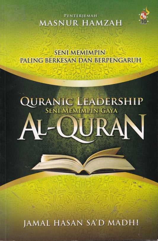 Quranic Leadership: Seni Memimpin Gaya Alquran : Seni Memimpin Paling Berkesan Dan Berpengaruh