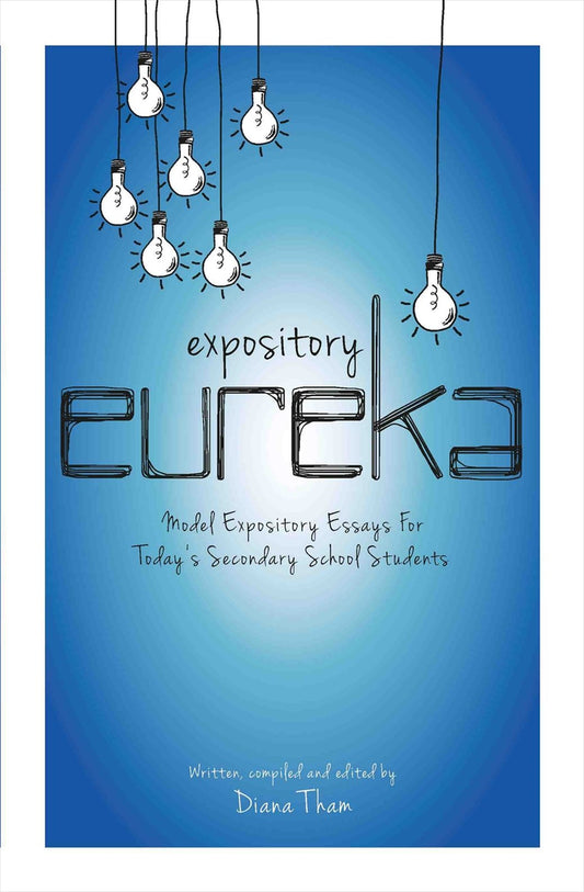 Expository Eureka: Model Expository Essays For Today's Secondary School Students