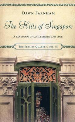 The Hills Of Singapore: A Landscape Of Loss Longing And Love The Straits Quartet