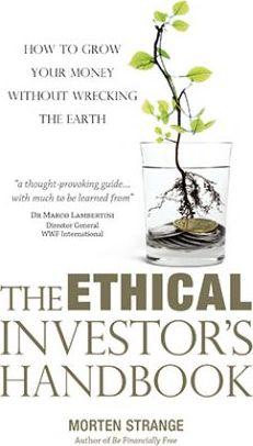 The Ethical Investor's Handbook : How To Grow Your Money Without Wrecking The Earth