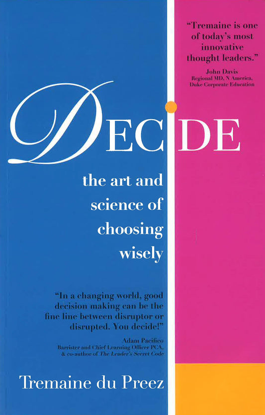 Decide: The Art and Science Of Choosing Wisely