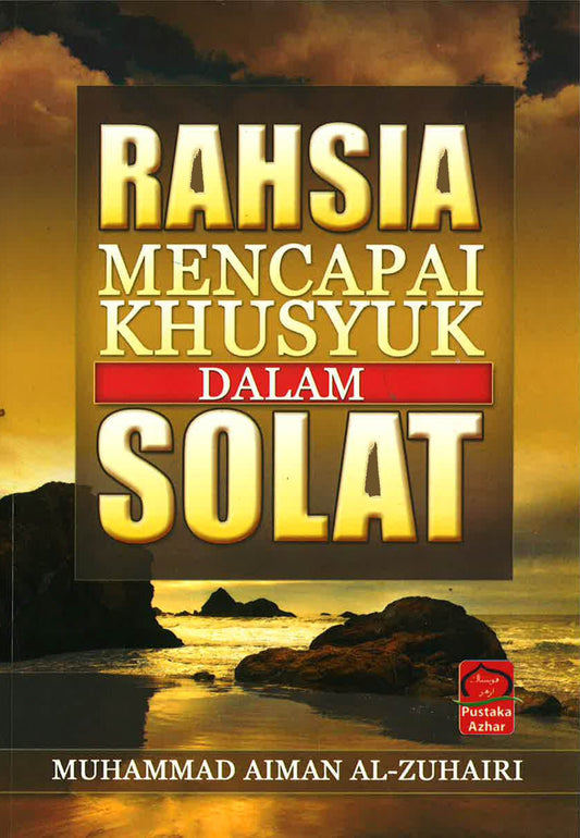 Rahsia Mencapai Khusyuk Dalam Solat