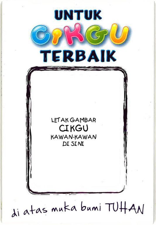 Untuk Cikgu Terbaik Di Atas Muka Bumi Tuhan