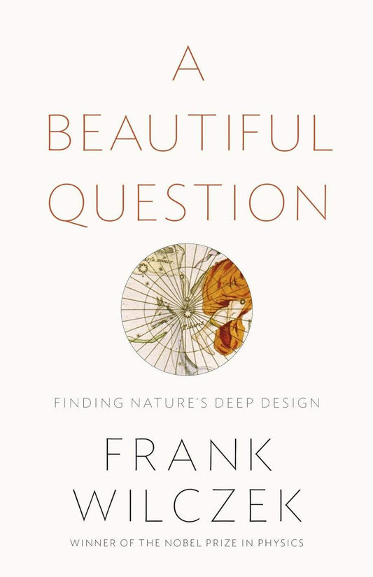 A Beautiful Question: Finding Nature's Deep Design (HB)