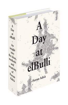 A Day At Elbulli : An Insight Into The Ideas, Methods, And Creativity Of Ferran Adriaa (Hb)