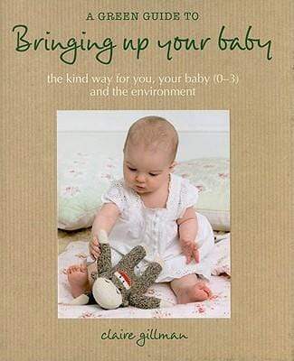 A Green Guide to Bringing Up Your Baby (HB)