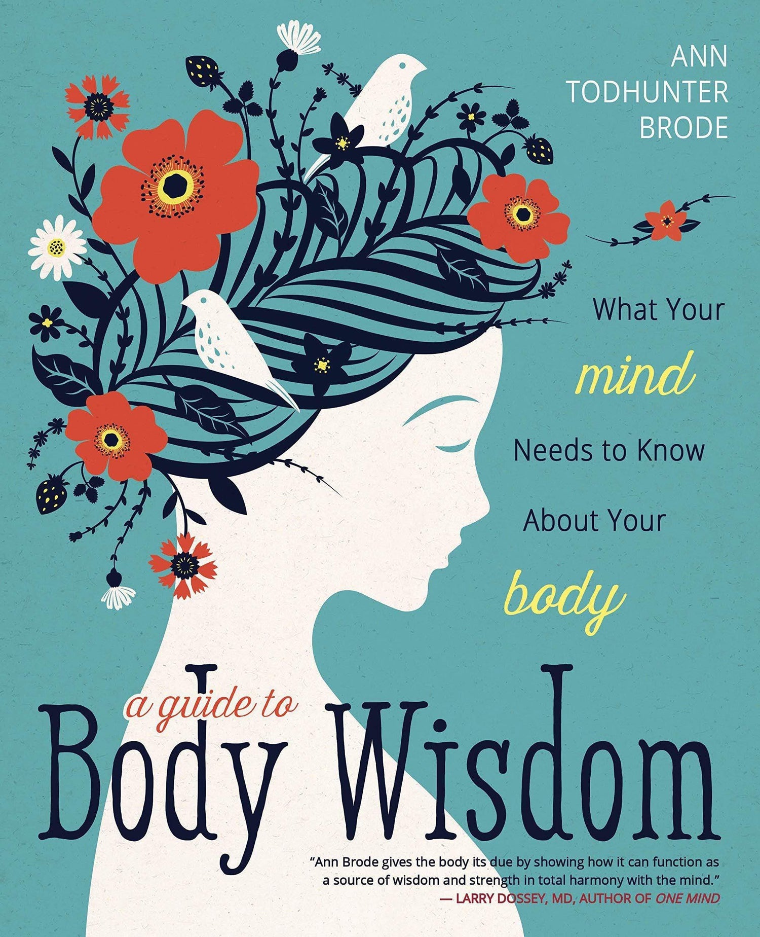 A GUIDE TO BODY WISDOM: WHAT YOUR MIND NEEDS TO KNOW ABOUT YOUR BODY