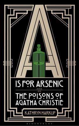 A is for Arsenic : The Poisons of Agatha Christie