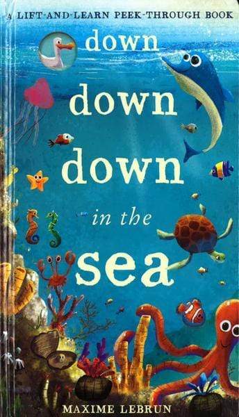 A Lift-And-Learn Peek-Through Book: Down Down In The Sea