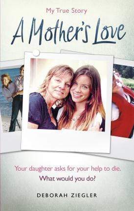 A MOTHER’S LOVE: YOUR DAUGHTER ASKS FOR YOUR HELP TO DIE. WHAT WOULD YOU DO?